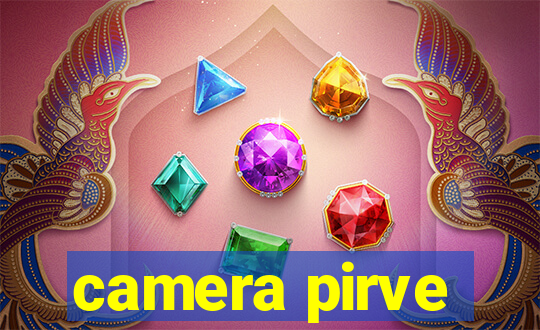 camera pirve